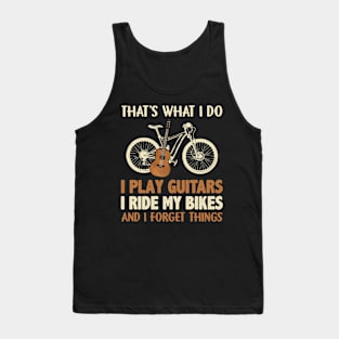 That's what I do,  I play guitar, I ride my bikes and forget things Tank Top